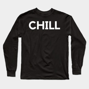 CHILL Long Sleeve T-Shirt